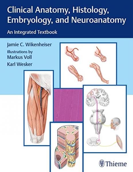 Clinical Anatomy, Histology, Embryology, and Neuroanatomy: An Integrated Textbook  2023